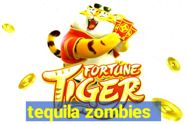 tequila zombies